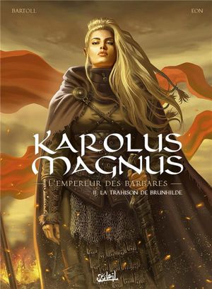 La trahison de Brunhilde - Karolus Magnus, l'Empereur des barbares tome 2
