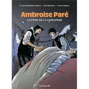 Ambroise Paré - Le père de la chirurgie