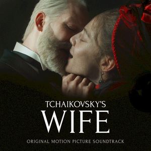 Tchaikovsky’s Wife: Original Motion Picture Soundtrack (OST)