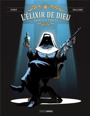 Spiritus Sancti - L'Élixir de Dieu, tome 1