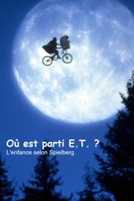 Affiche Où est parti E.T. ? - L'enfance selon Spielberg