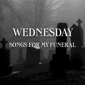 Wednesday: Songs For My Funeral