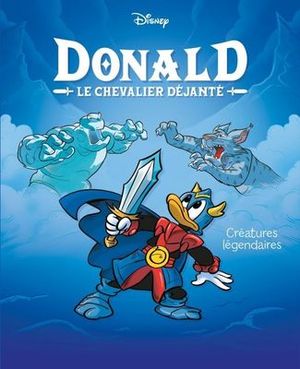 Créatures légendaires - Donald le chevalier déjanté, tome 4