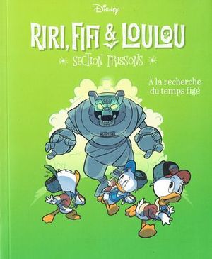 À la recherche du temps figé - Riri, Fifi & Loulou : section frissons, tome 3