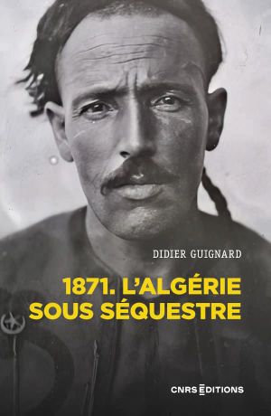 1871. L’Algérie sous séquestre
