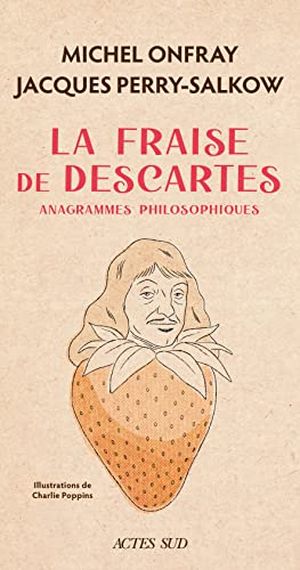 La fraise de Descartes: Anagrammes philosophiques