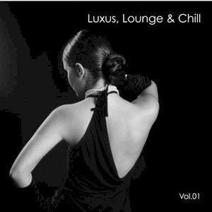 Luxus Lounge & Chill, Volume 1