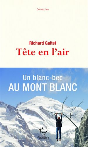Tête en l'air : récit authentique et déséquilibré d'une ascension du mont Blanc par un blanc-bec à lunettes inexpérimenté qui, a