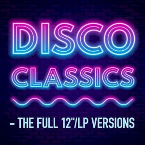 Disco Classics - The Full 12"/LP Versions