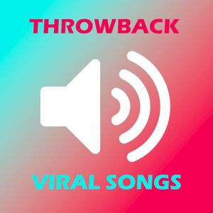 Throwback Viral Songs