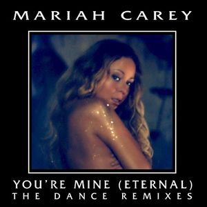 You’re Mine (Eternal): The Dance Remixes