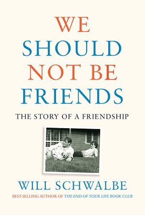 We Should Not Be Friends: The Story of a Friendship