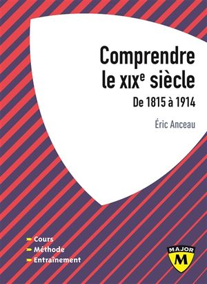 Comprendre le XIXe siècle, de 1815 à 1914 : IEP, classes prépa, licence