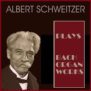 Albert Schweitzer Plays Bach Organ Works