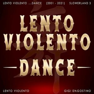 Lento Violento ...Dance (2001 - 2021) Slowerland 3