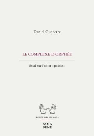 Le complexe d'Orphée : essai sur l'objet « poésie »