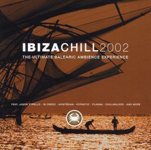 Ibiza Chill 2002 - The Ultimate Balearic Ambience Experience