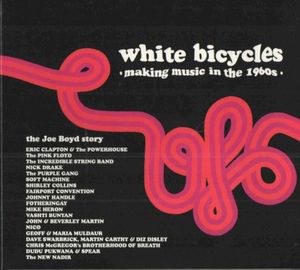 White Bicycles: Making Music in the 1960s: The Joe Boyd Story