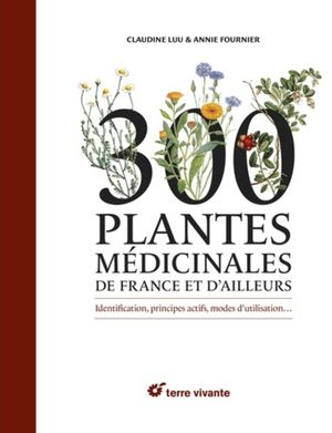 300 plantes médicinales de France et d’ailleurs