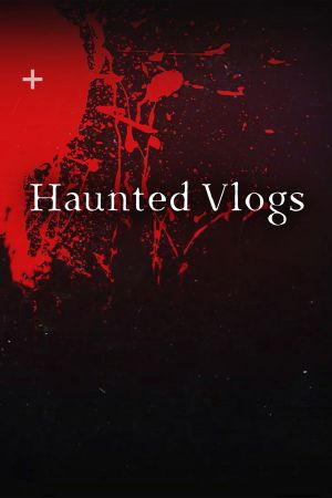 Haunted Vlogs