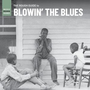 The Rough Guide to Blowin’ the Blues