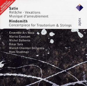 Satie: Relâche / Vexations / Musique d’ameublement / Hindemith: Concertpiece for Trautonium & Strings