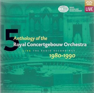 Anthology of the Royal Concertgebouw Orchestra, Volume 5: 1980-1990 (Live)