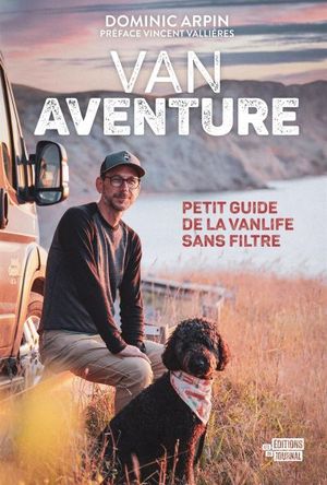 Van Aventure : Petit guide de la vanlife sans filtre