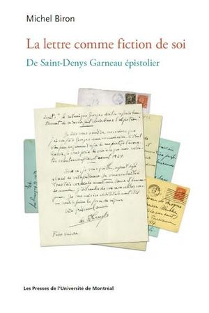 La lettre comme fiction de soi : De Saint-Denys Garneau épistolier