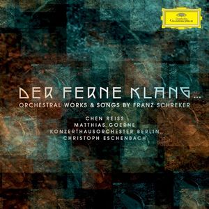 Der ferne Klang…: Orchestral Works & Songs by Franz Schreker
