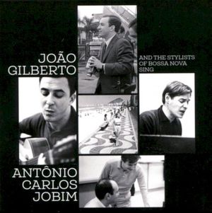 Joao Gilberto and the Stylists of Bossa Nova Sing Antonio Carlos Jobim