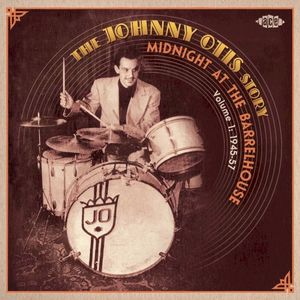 Midnight at the Barrelhouse: The Johnny Otis Story Volume 1: 1945-57