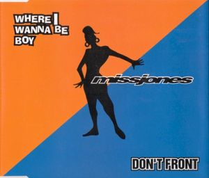 Where I Wanna Be Boy / Don't Front (Single)