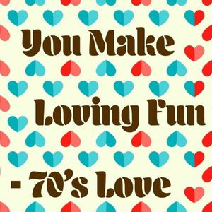 You Make Loving Fun - 70’s Love