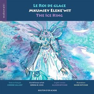 Le roi de glace. Mkumiey Eleke'wit = The ice king