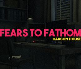 image-https://media.senscritique.com/media/000021276656/0/fears_to_fathom_carson_s_house.jpg