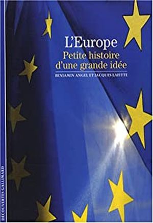 L'Europe - Petite histoire d'une grande idée