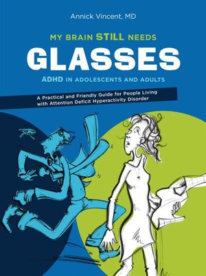 My brain still needs glasses : ADHD in adolescents and adults
