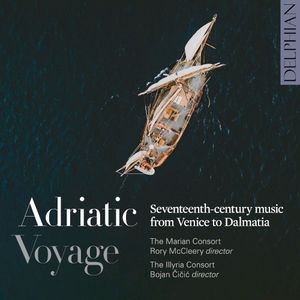 Adriatic Voyage: Seventeenth‐Century Music from Venice to Dalmatia