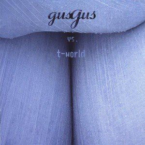 GusGus vs. T-World