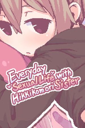Everyday Sexual Life with Hikikomori Sister