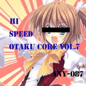 HI SPEED OTAKU CORE Vol.7 (EP)