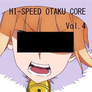 HI SPEED OTAKU CORE Vol.4 (EP)