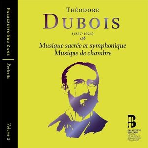 Portraits, Volume 2: Théodore Dubois: Musique sacrée et symphonique / Musique de chambre