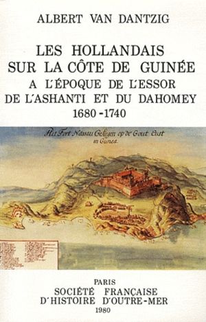 Les Hollandais sur la côte de Guinée à l'époque de l'essor de l'Ashanti et du Dahomey (1680-1740)