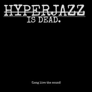 HYPERJAZZ IS DEAD.