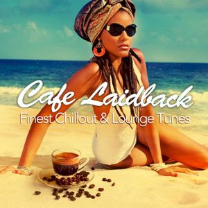 Cafe Laidback: Finest Chill Out & Lounge Tunes