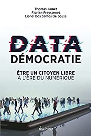 Data démocratie : Etre un citoyen libre à l'ère du numérique