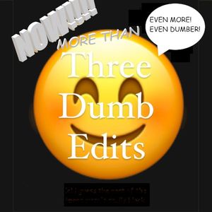 More Than Three Dumb Edits
