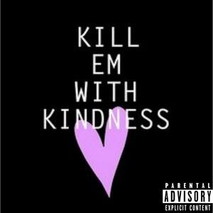 Kill Em with Kindness (Single)